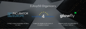 EUtop50 Organizers: Incubator Europe, turning European knowledge and ideas into Value. Knowledge4Innovation, A space for debate on the Future of Innovation in Europe. Glowfly, Empowering the next generation of European startups